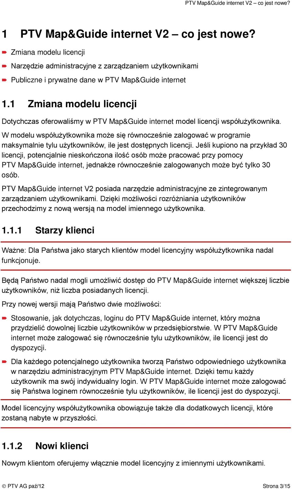 1 Zmiana modelu licencji Dotychczas oferowaliśmy w PTV Map&Guide internet model licencji współużytkownika.