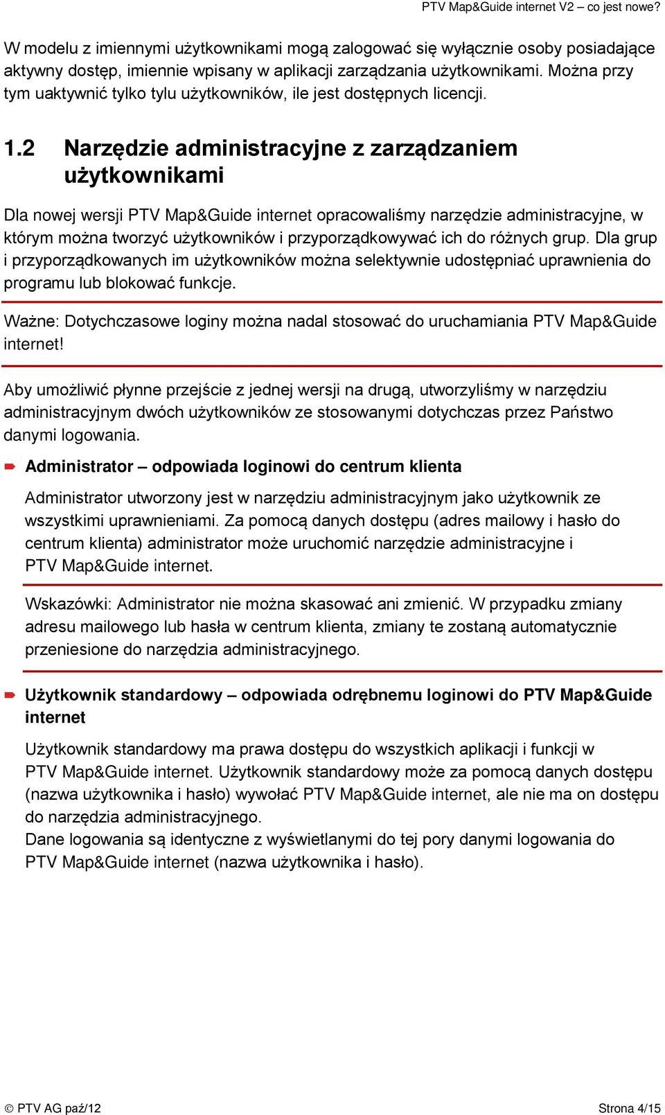 2 Narzędzie administracyjne z zarządzaniem użytkownikami Dla nowej wersji PTV Map&Guide internet opracowaliśmy narzędzie administracyjne, w którym można tworzyć użytkowników i przyporządkowywać ich