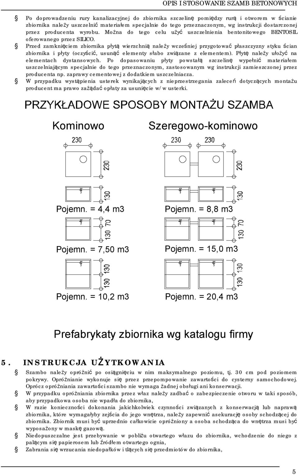 Przed zamknięciem zbiornika płytą wierzchnią należy wcześniej przygotować płaszczyzny styku ścian zbiornika i płyty (oczyścić, usunąć elementy słabo związane z elementem).