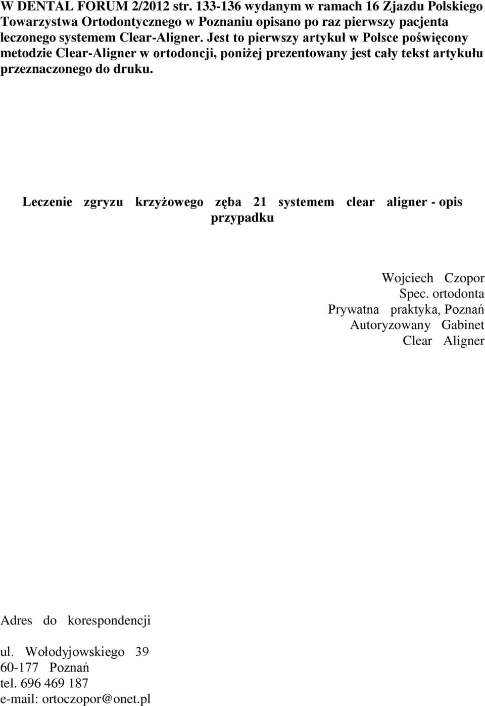 Jest to pierwszy artykuł w Polsce poświęcony metodzie Clear-Aligner w ortodoncji, poniżej prezentowany jest cały tekst artykułu przeznaczonego do