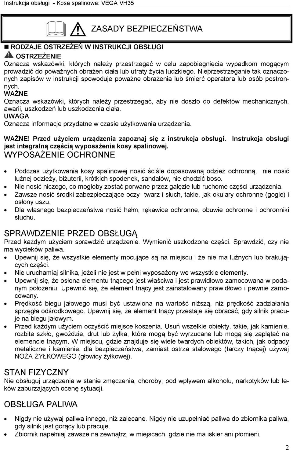 WAŻNE Oznacza wskazówki, których należy przestrzegać, aby nie doszło do defektów mechanicznych, awarii, uszkodzeń lub uszkodzenia ciała.