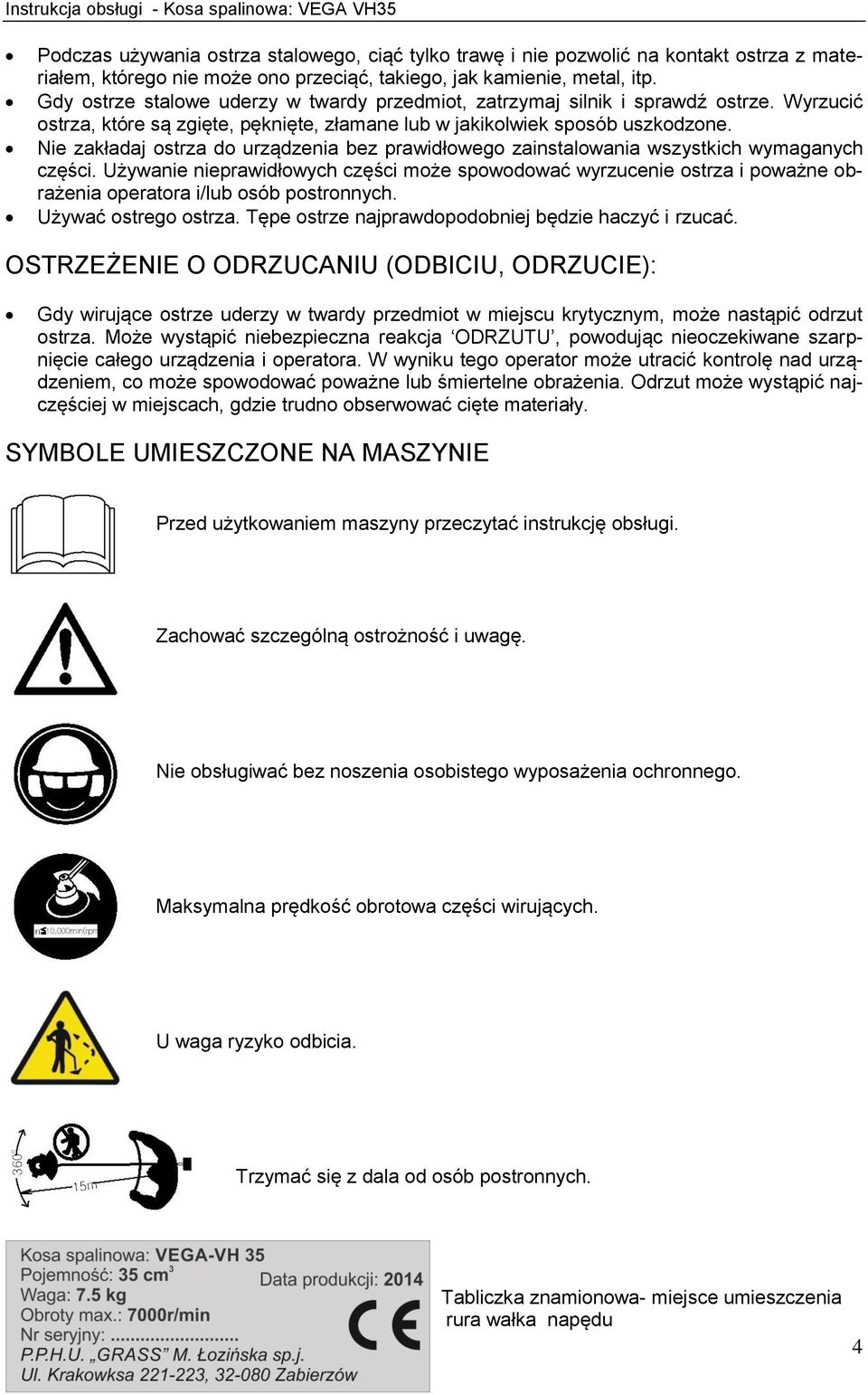 Nie zakładaj ostrza do urządzenia bez prawidłowego zainstalowania wszystkich wymaganych części.