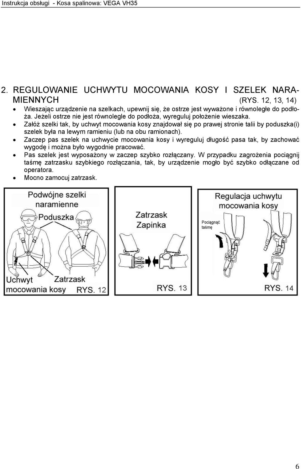 Załóż szelki tak, by uchwyt mocowania kosy znajdował się po prawej stronie talii by poduszka(i) szelek była na lewym ramieniu (lub na obu ramionach).