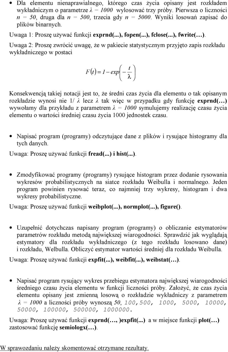 Uwaga 2: Proszę zwrócić uwagę, że w pakiecie statystycznym przyjęto zapis rozkładu wykładniczego w postaci t F() t = 1 exp λ Konsekwencją takiej notacji jest to, że średni czas życia dla elementu o