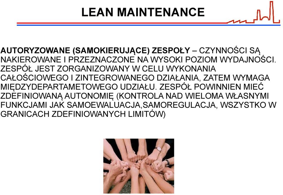 ZESPÓŁ JEST ZORGANIZOWANY W CELU WYKONANIA CAŁOŚCIOWEGO I ZINTEGROWANEGO DZIAŁANIA, ZATEM WYMAGA