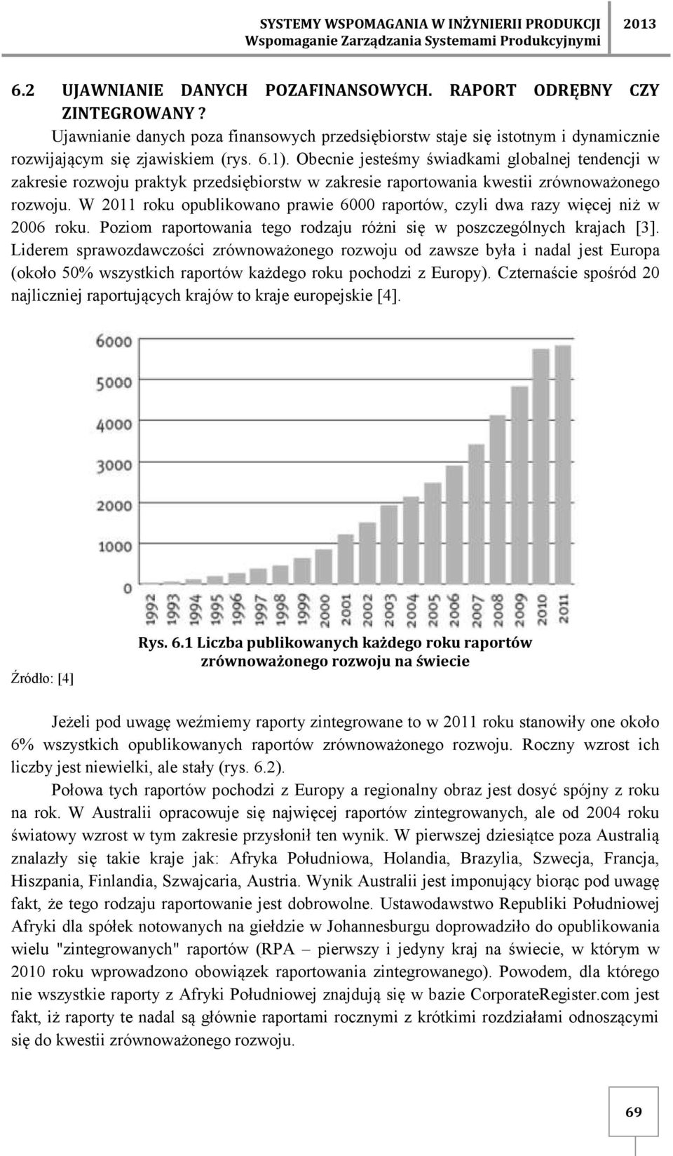 Obecnie jesteśmy świadkami globalnej tendencji w zakresie rozwoju praktyk przedsiębiorstw w zakresie raportowania kwestii zrównoważonego rozwoju.