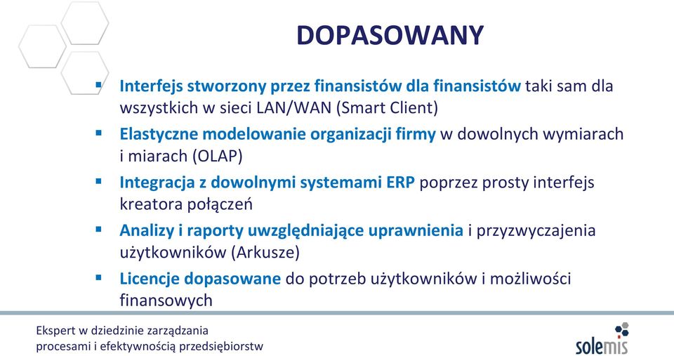 dowolnymi systemami ERP poprzez prosty interfejs kreatora połączeń Analizy i raporty uwzględniające