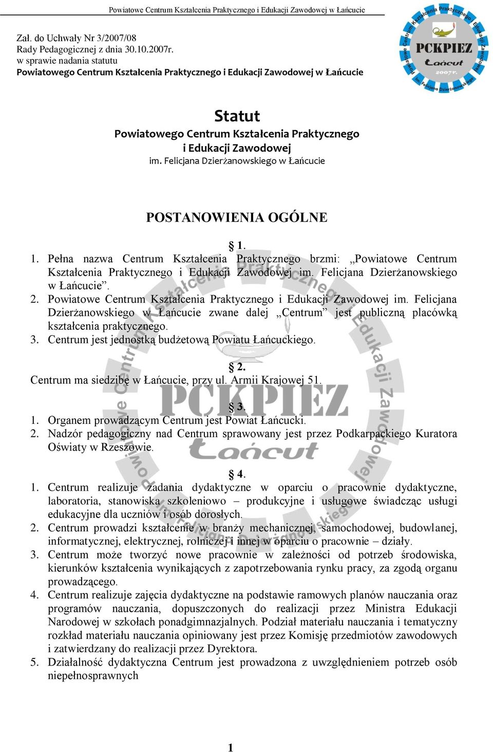 Felicjana Dzierżanowskiego w Łańcucie POSTANOWIENIA OGÓLNE 1. 1. Pełna nazwa Centrum Kształcenia Praktycznego brzmi: Powiatowe Centrum Kształcenia Praktycznego i Edukacji Zawodowej im.
