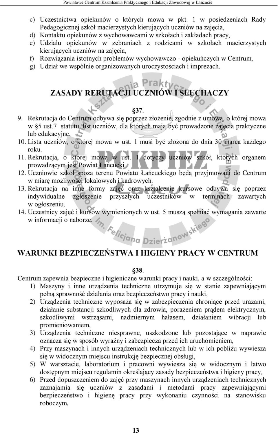 rodzicami w szkołach macierzystych kierujących uczniów na zajęcia, f) Rozwiązania istotnych problemów wychowawczo - opiekuńczych w Centrum, g) Udział we wspólnie organizowanych uroczystościach i