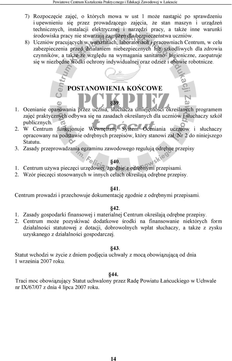 8) Uczniów pracujących w warsztatach, laboratoriach i pracowniach Centrum, w celu zabezpieczenia przed działaniem niebezpiecznych lub szkodliwych dla zdrowia czynników, a także ze względu na