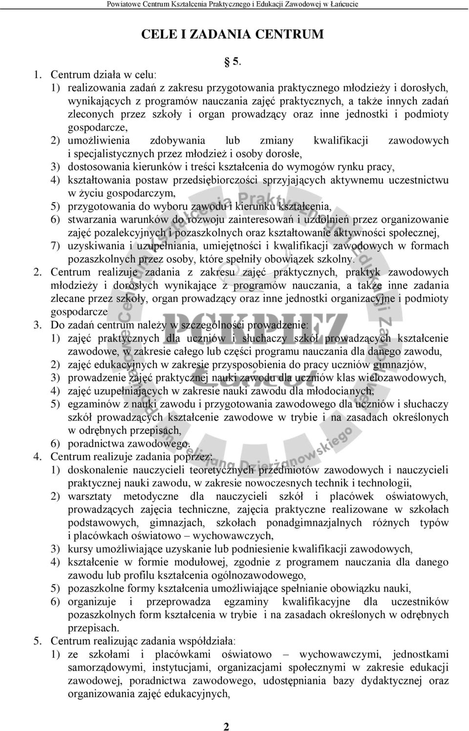 szkoły i organ prowadzący oraz inne jednostki i podmioty gospodarcze, 2) umożliwienia zdobywania lub zmiany kwalifikacji zawodowych i specjalistycznych przez młodzież i osoby dorosłe, 3) dostosowania