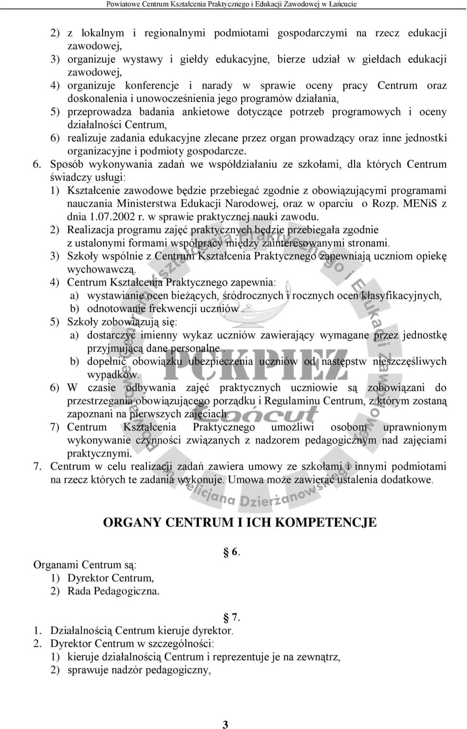 realizuje zadania edukacyjne zlecane przez organ prowadzący oraz inne jednostki organizacyjne i podmioty gospodarcze. 6.