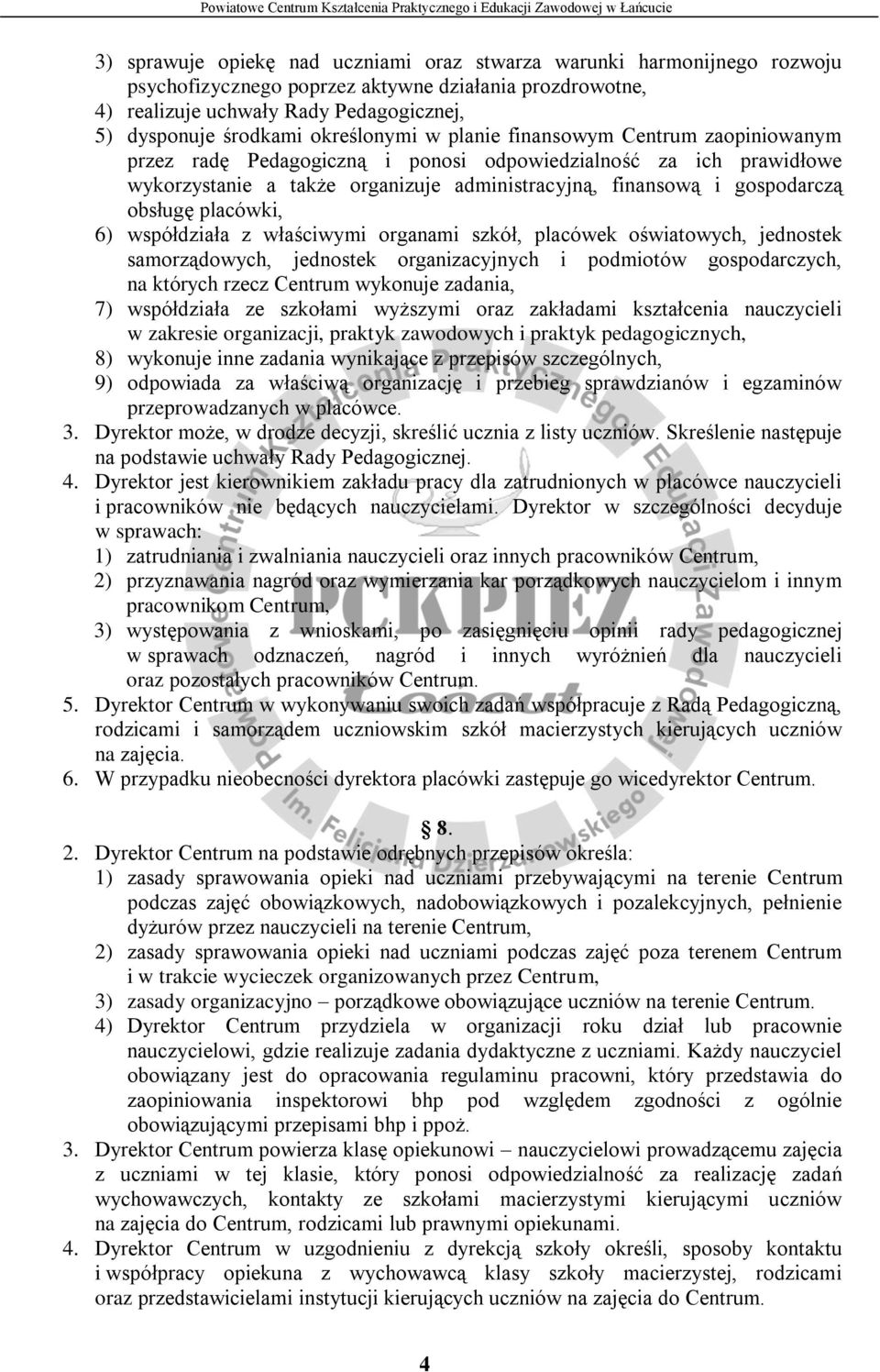 obsługę placówki, 6) współdziała z właściwymi organami szkół, placówek oświatowych, jednostek samorządowych, jednostek organizacyjnych i podmiotów gospodarczych, na których rzecz Centrum wykonuje