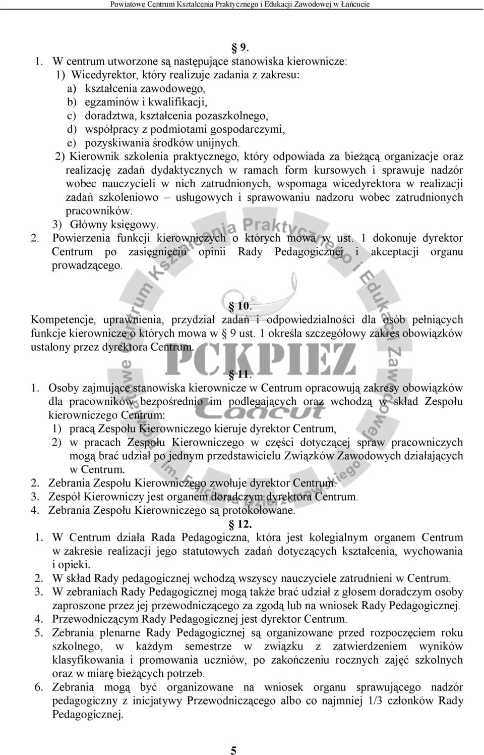 2) Kierownik szkolenia praktycznego, który odpowiada za bieżącą organizacje oraz realizację zadań dydaktycznych w ramach form kursowych i sprawuje nadzór wobec nauczycieli w nich zatrudnionych,