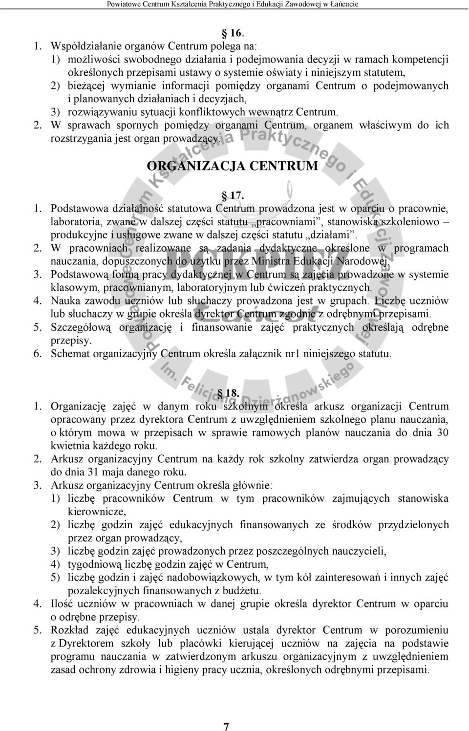bieżącej wymianie informacji pomiędzy organami Centrum o podejmowanych i planowanych działaniach i decyzjach, 3) rozwiązywaniu sytuacji konfliktowych wewnątrz Centrum. 2.
