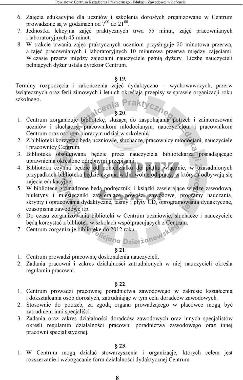 W trakcie trwania zajęć praktycznych uczniom przysługuje 20 minutowa przerwa, a zajęć pracownianych i laboratoryjnych 10 minutowa przerwa między zajęciami.