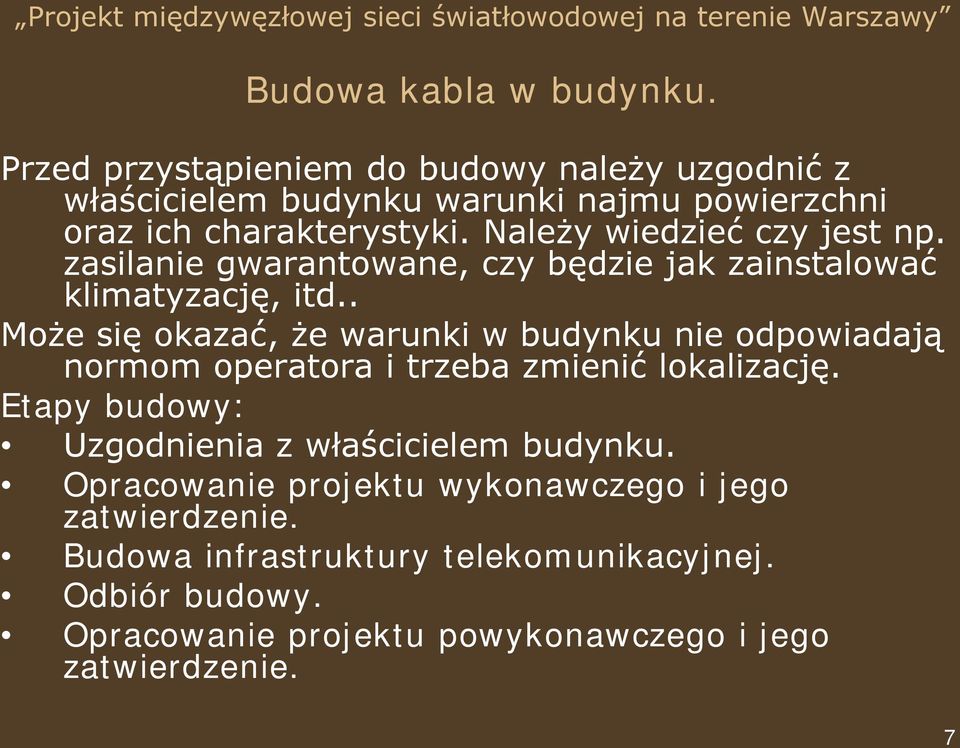 Należy wiedzieć czy jest np. zasilanie gwarantowane, czy będzie jak zainstalować klimatyzację, itd.