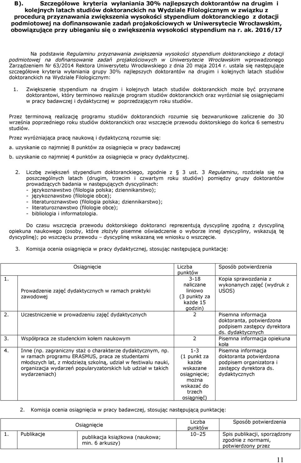 2016/17 Na podstawie Regulaminu przyznawania zwiększenia wysokości stypendium doktoranckiego z dotacji podmiotowej na dofinansowanie zadań projakościowych w Uniwersytecie Wrocławskim wprowadzonego