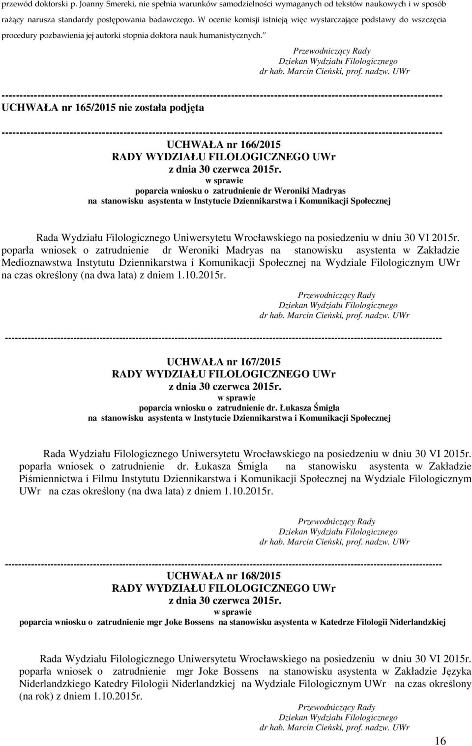 --------------------------------------------------------------------------------------------------------------------------- UCHWAŁA nr 165/2015 nie została podjęta