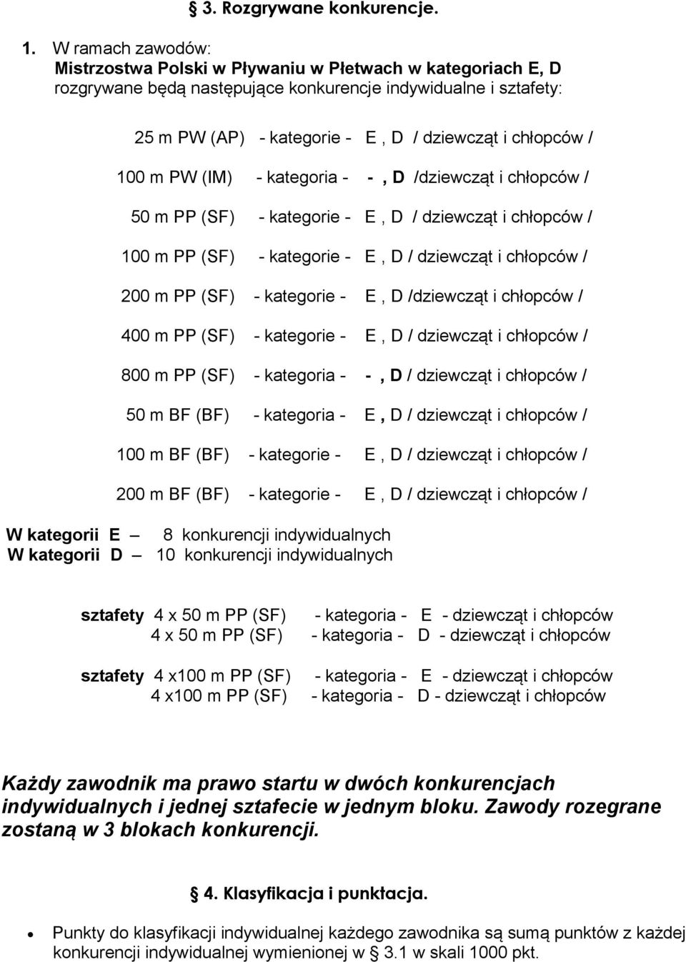 100 m PW (IM) - kategoria - -, D /dziewcząt i chłopców / 50 m PP (SF) - kategorie - E, D / dziewcząt i chłopców / 100 m PP (SF) - kategorie - E, D / dziewcząt i chłopców / 200 m PP (SF) - kategorie -