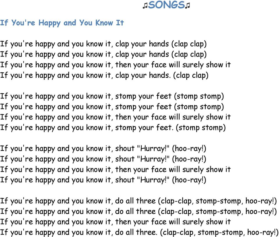 (stomp stomp) If you're happy and you know it, shout "Hurray!" (hoo-ray!) If you're happy and you know it, shout "Hurray!" (hoo-ray!) If you're happy and you know it, shout "Hurray!" (hoo-ray!) If you're happy and you know it, do all three (clap-clap, stomp-stomp, hoo-ray!