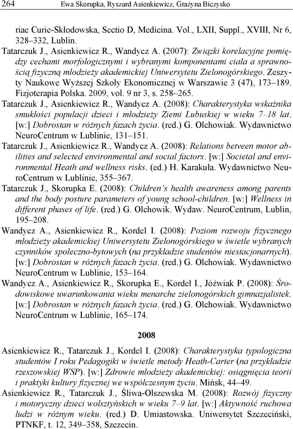 Zeszyty Naukowe Wyższej Szkoły Ekonomicznej w Warszawie 3 (47), 173 189. Fizjoterapia Polska. 2009, vol. 9 nr 3, s. 258 265. Tatarczuk J., Asienkiewicz R., Wandycz A.
