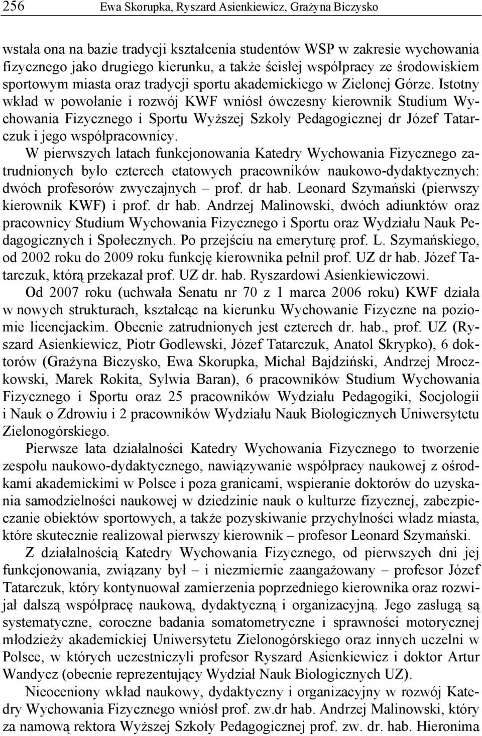 Istotny wkład w powołanie i rozwój KWF wniósł ówczesny kierownik Studium Wychowania Fizycznego i Sportu Wyższej Szkoły Pedagogicznej dr Józef Tatarczuk i jego współpracownicy.