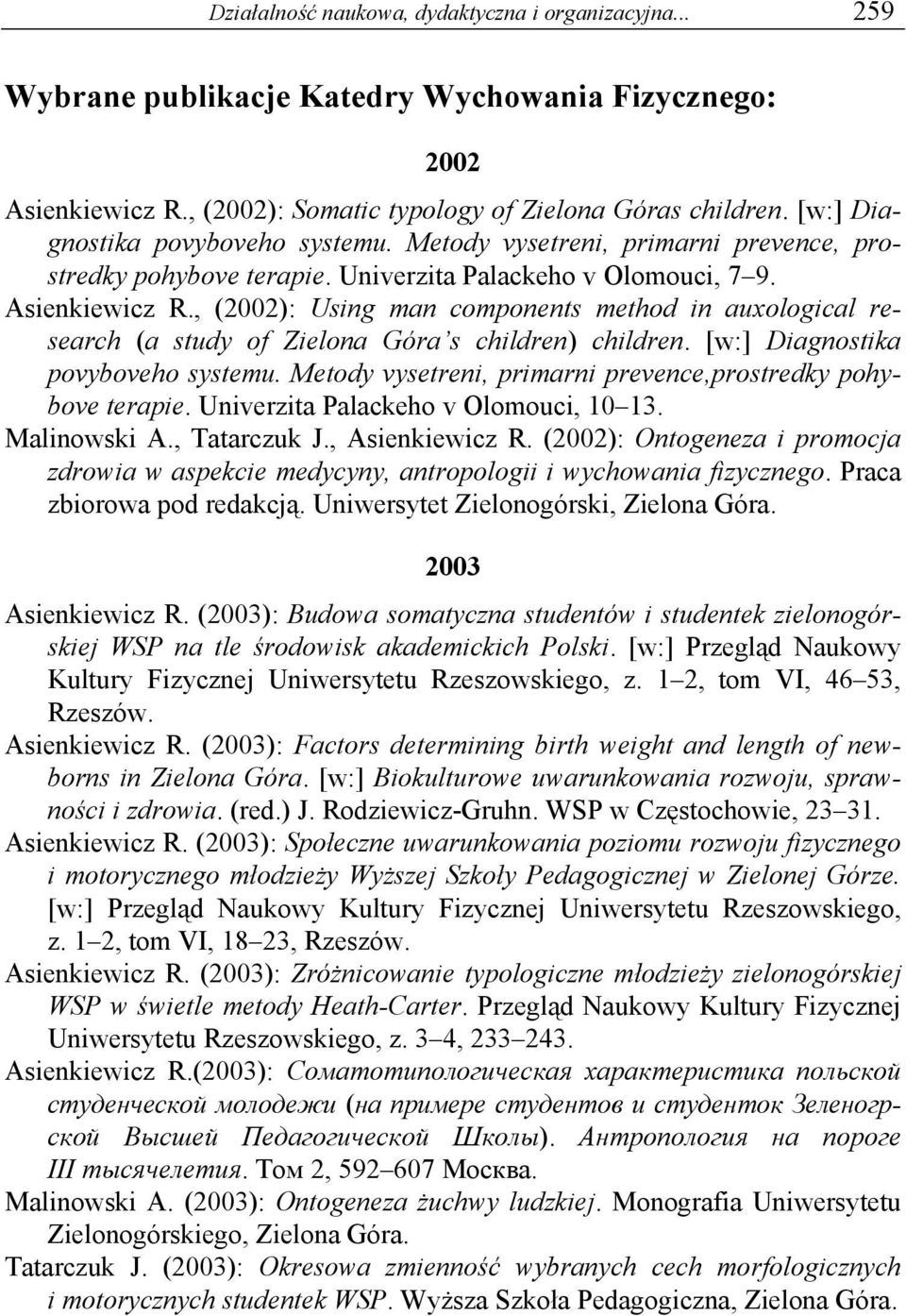 , (2002): Using man components method in auxological research (a study of Zielona Góra s children) children. [w:] Diagnostika povyboveho systemu.