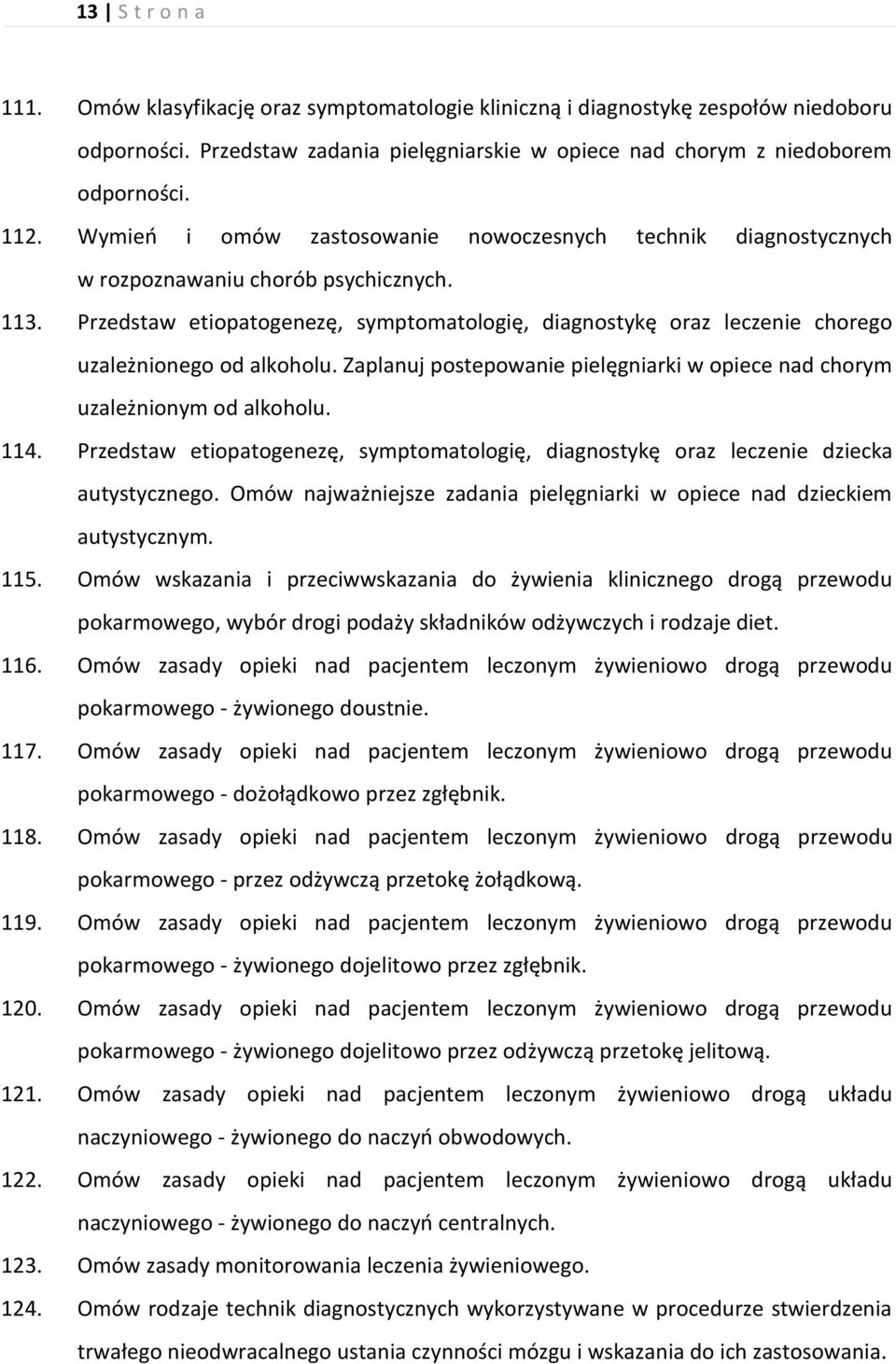 Przedstaw etiopatogenezę, symptomatologię, diagnostykę oraz leczenie chorego uzależnionego od alkoholu. Zaplanuj postepowanie pielęgniarki w opiece nad chorym uzależnionym od alkoholu. 114.