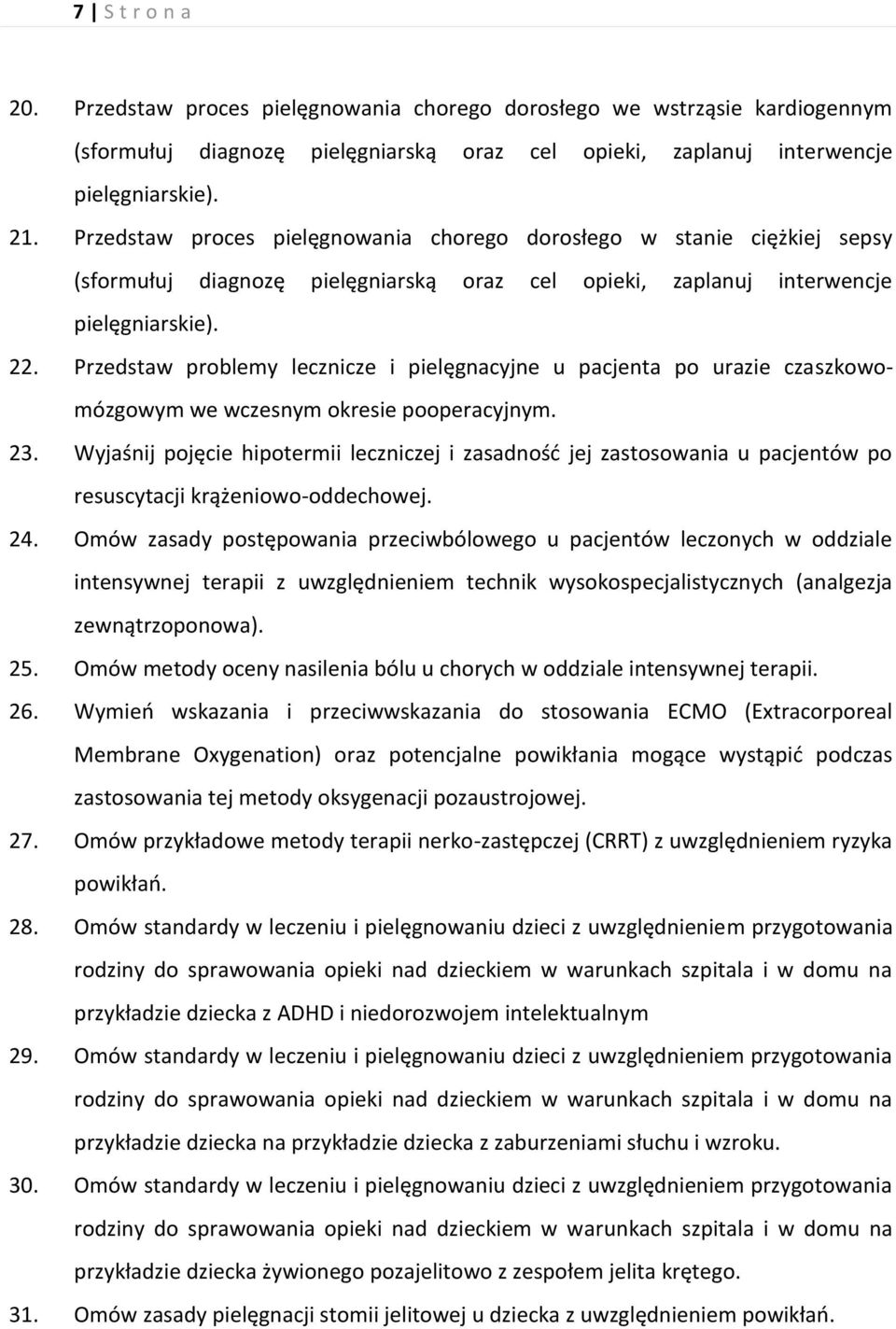 Przedstaw problemy lecznicze i pielęgnacyjne u pacjenta po urazie czaszkowomózgowym we wczesnym okresie pooperacyjnym. 23.