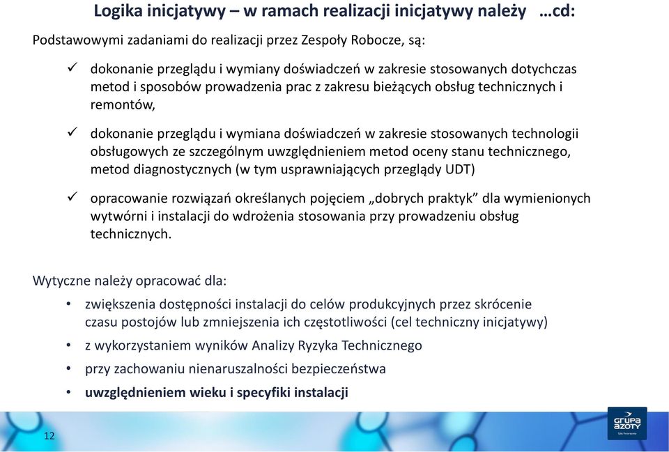 uwzględnieniem metod oceny stanu technicznego, metod diagnostycznych (w tym usprawniających przeglądy UDT) opracowanie rozwiązań określanych pojęciem dobrych praktyk dla wymienionych wytwórni i