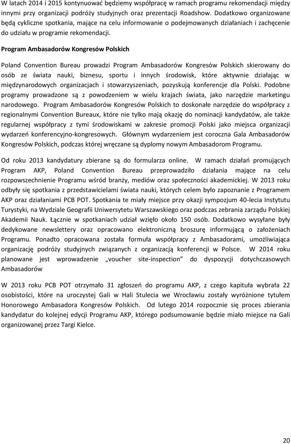 Program Ambasadorów Kongresów Polskich Poland Convention Bureau prowadzi Program Ambasadorów Kongresów Polskich skierowany do osób ze świata nauki, biznesu, sportu i innych środowisk, które aktywnie