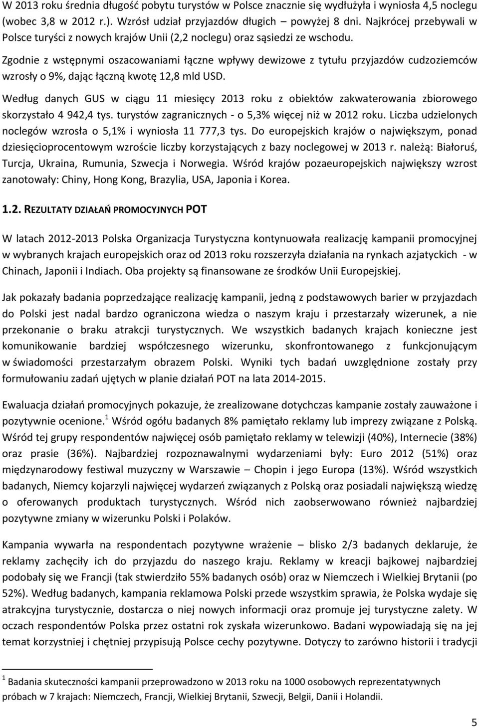 Zgodnie z wstępnymi oszacowaniami łączne wpływy dewizowe z tytułu przyjazdów cudzoziemców wzrosły o 9%, dając łączną kwotę 12,8 mld USD.