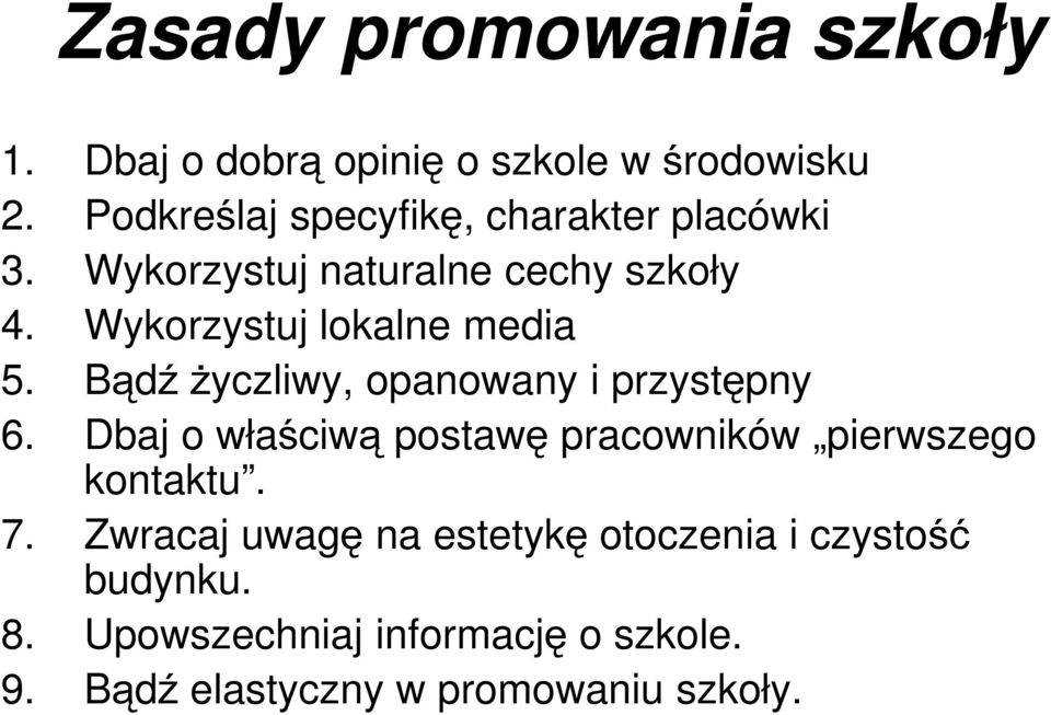 Wykorzystuj lokalne media 5. Bądź życzliwy, opanowany i przystępny 6.