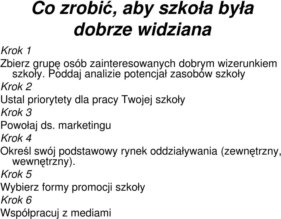 Poddaj analizie potencjał zasobów szkoły Krok 2 Ustal priorytety dla pracy Twojej szkoły