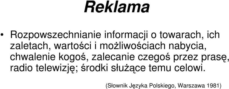 kogoś, zalecanie czegoś przez prasę, radio telewizję;