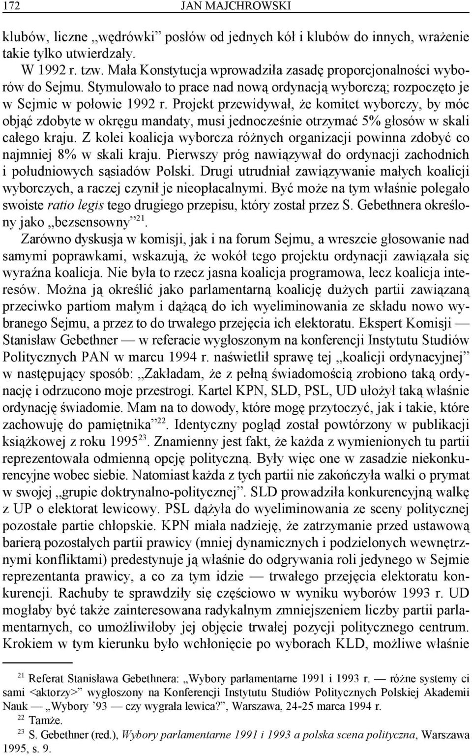 Projekt przewidywał, że komitet wyborczy, by móc objąć zdobyte w okręgu mandaty, musi jednocześnie otrzymać 5% głosów w skali całego kraju.