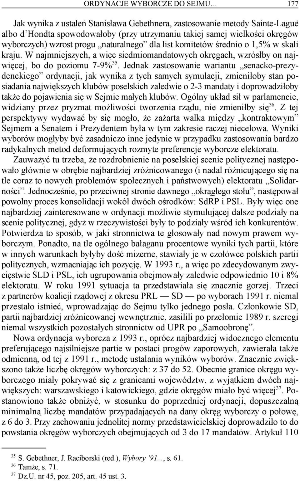 dla list komitetów średnio o 1,5% w skali kraju. W najmniejszych, a więc siedmiomandatowych okręgach, wzrósłby on najwięcej, bo do poziomu 7-9%.