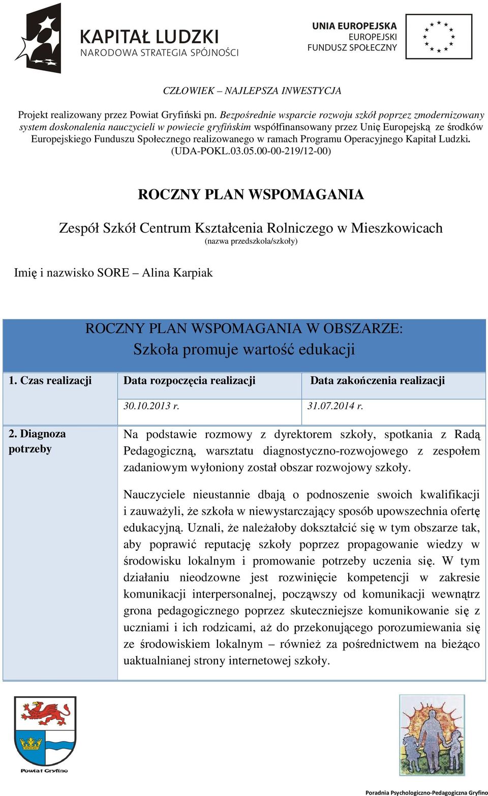 realizowanego w ramach Programu Operacyjnego Kapitał Ludzki. (UDA-POKL.03.05.