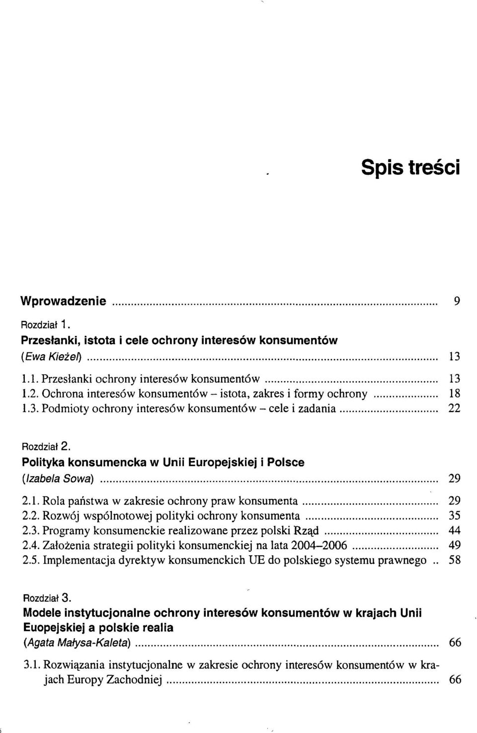 Polityka konsumencka w Unii Europejskiej i Polsce {Izabela Sowa) 29 2.1. Rola państwa w zakresie ochrony praw konsumenta 29 2.2. Rozwój wspólnotowej polityki ochrony konsumenta 35