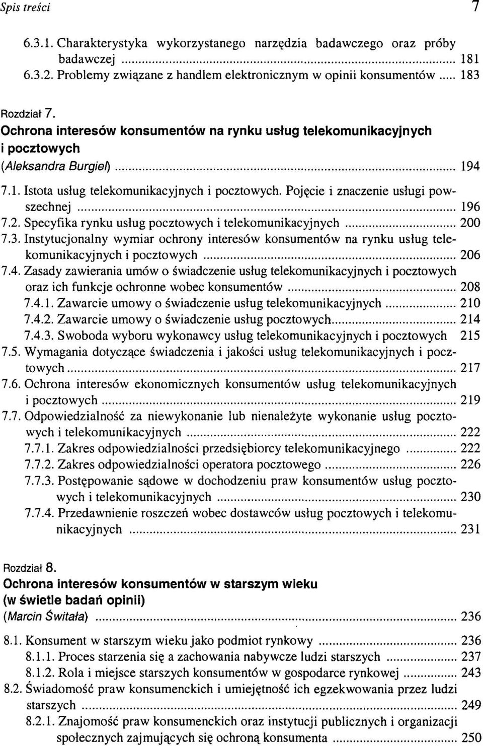 2. Specyfika rynku usług pocztowych i telekomunikacyjnych 200 7.3. Instytucjonalny wymiar ochrony interesów konsumentów na rynku usług telekomunikacyjnych i pocztowych 206 7.4.