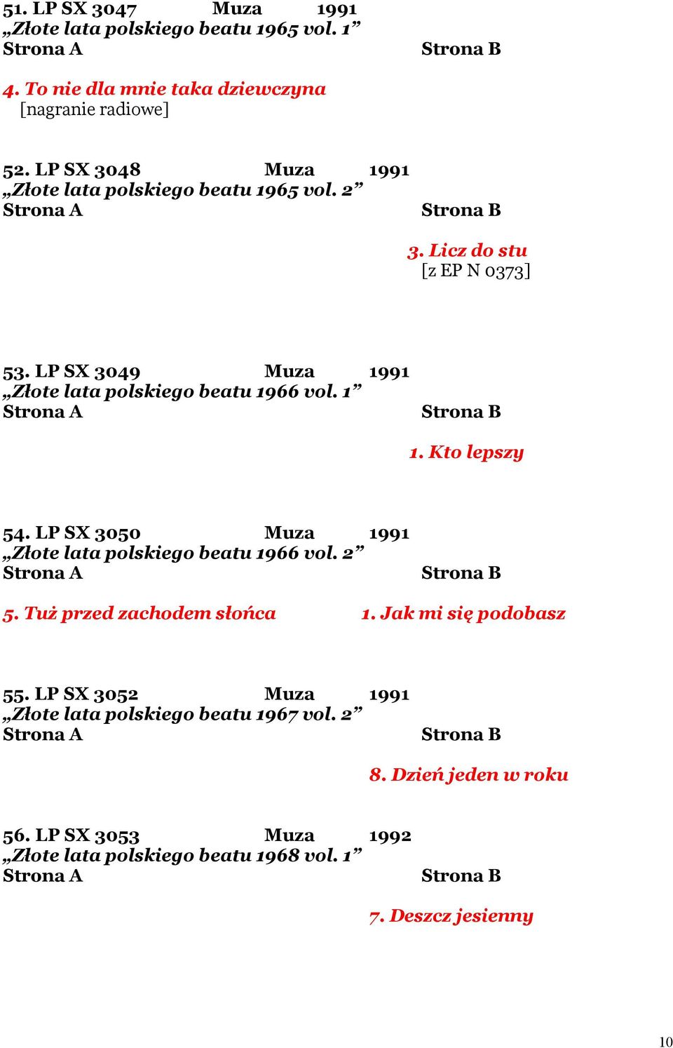 LP SX 3049 Muza 1991 Złote lata polskiego beatu 1966 vol. 1 1. Kto lepszy 54. LP SX 3050 Muza 1991 Złote lata polskiego beatu 1966 vol. 2 5.