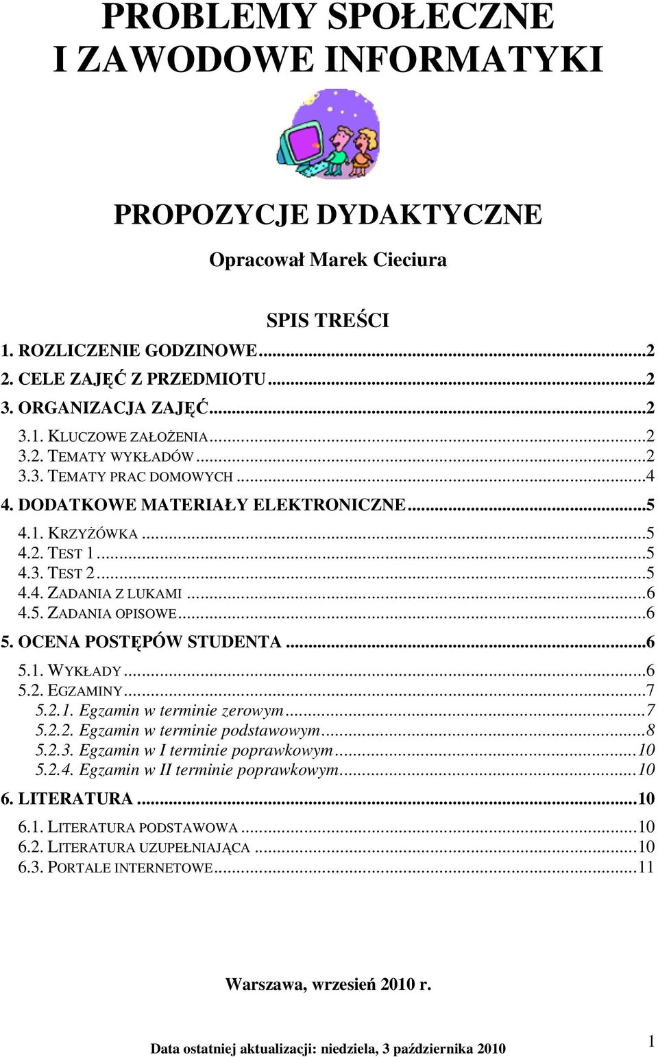 ..6 5. OCENA POSTĘPÓW STUDENTA...6 5.1. WYKŁADY...6 5.2. EGZAMINY...7 5.2.1. Egzamin w terminie zerowym...7 5.2.2. Egzamin w terminie podstawowym...8 5.2.3. Egzamin w I terminie poprawkowym...10 5.2.4.