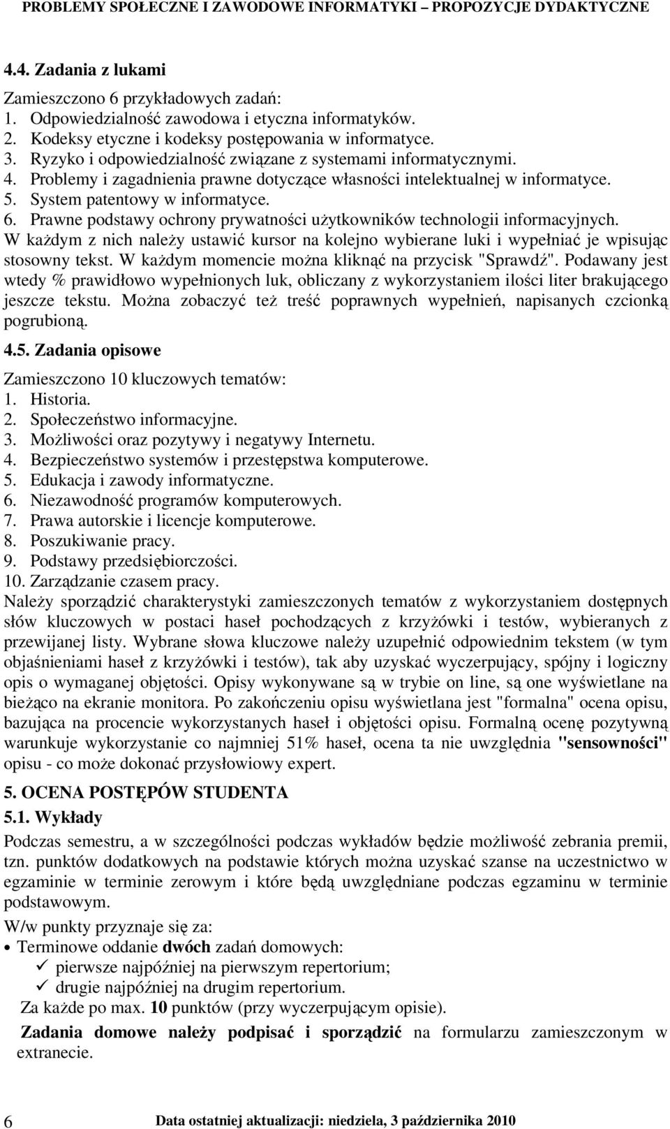 Prawne podstawy ochrony prywatności uŝytkowników technologii informacyjnych. W kaŝdym z nich naleŝy ustawić kursor na kolejno wybierane luki i wypełniać je wpisując stosowny tekst.