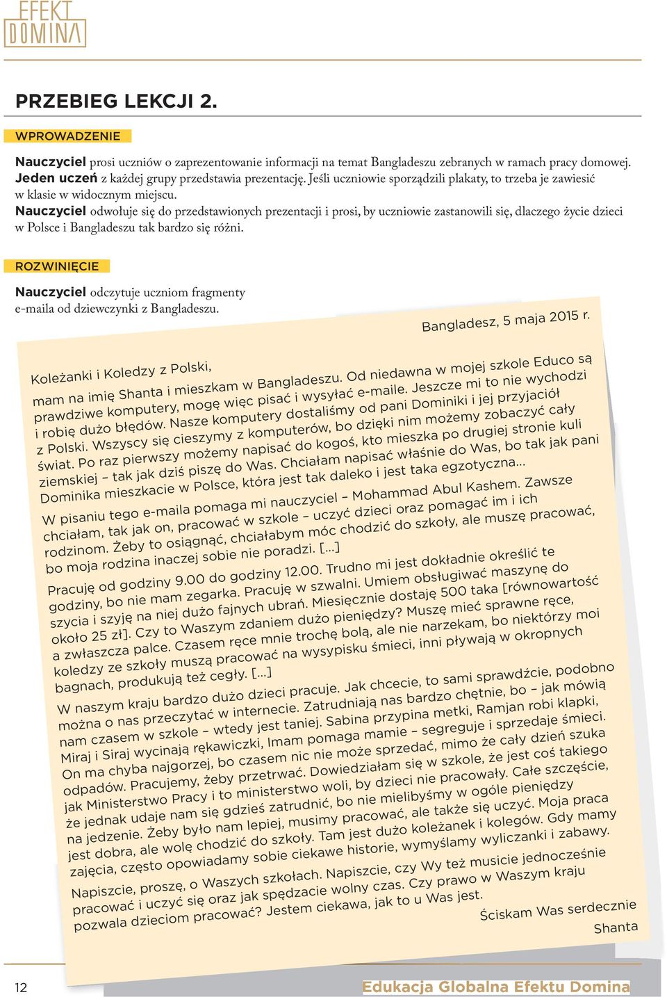 nauczyciel odwołuje się do przedstawionych prezentacji i prosi, by uczniowie zastanowili się, dlaczego życie dzieci w Polsce i Bangladeszu tak bardzo się różni.