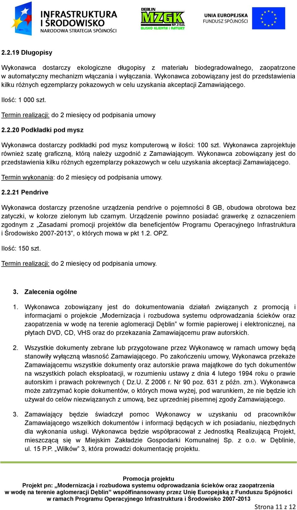 miesięcy od podpisania umowy 2.2.20 Podkładki pod mysz Wykonawca dostarczy podkładki pod mysz komputerową w ilości: 100 szt.