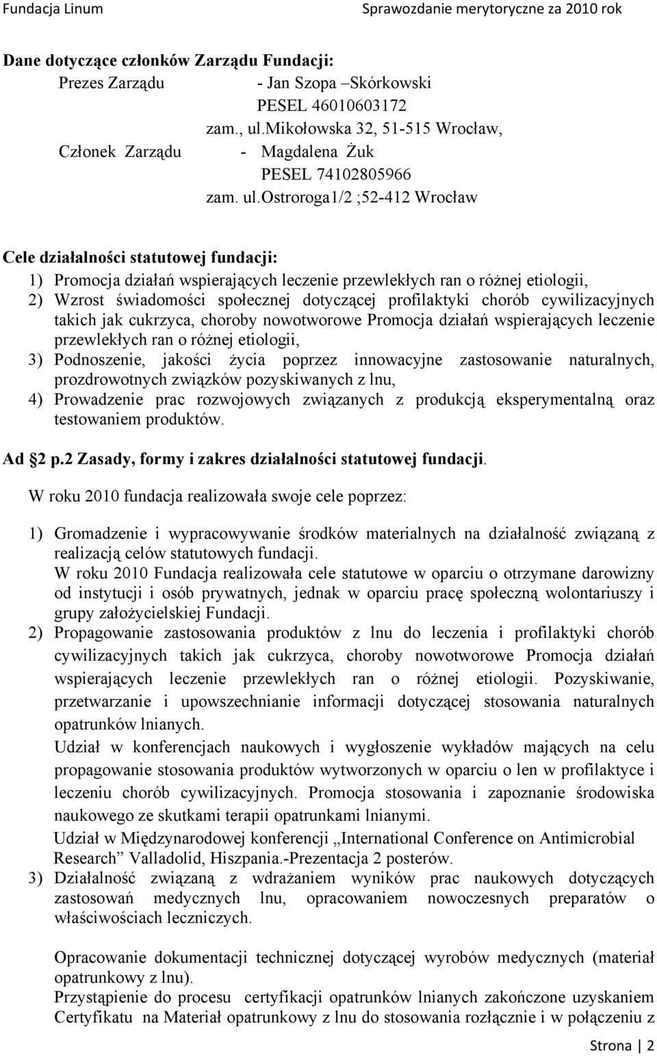 ostroroga1/2 ;52-412 Wrocław Cele działalności statutowej fundacji: 1) Promocja działań wspierających leczenie przewlekłych ran o różnej etiologii, 2) Wzrost świadomości społecznej dotyczącej