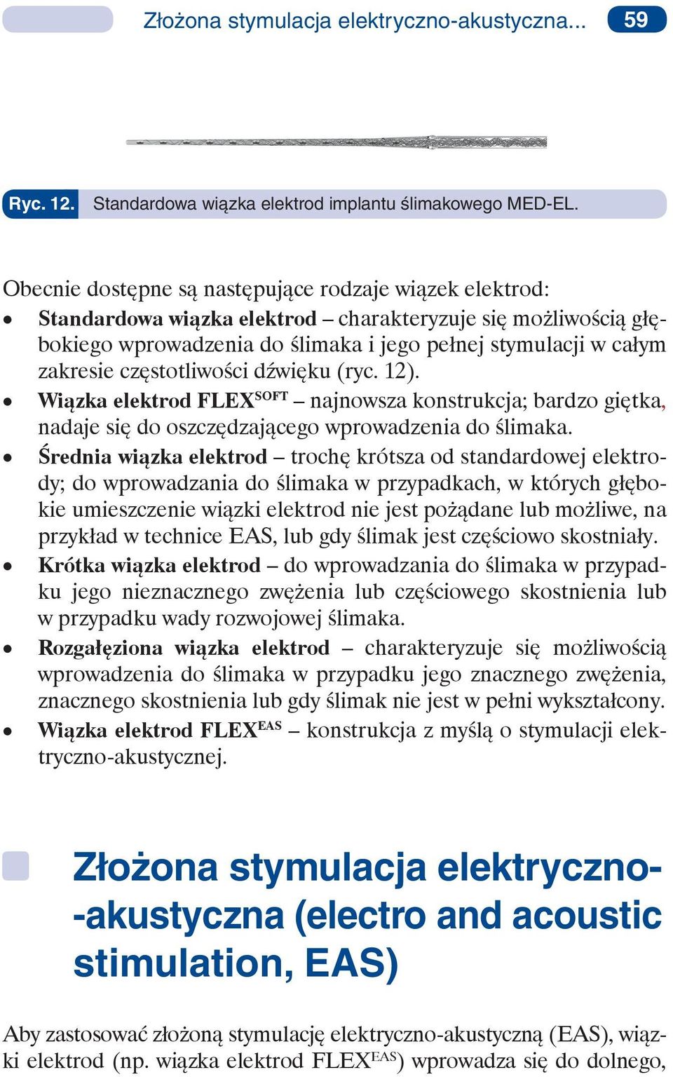 częstotliwości dźwięku (ryc. 12). SOFT Wiązka elektrod FLEX najnowsza konstrukcja; bardzo giętka, nadaje się do oszczędzającego wprowadzenia do ślimaka.