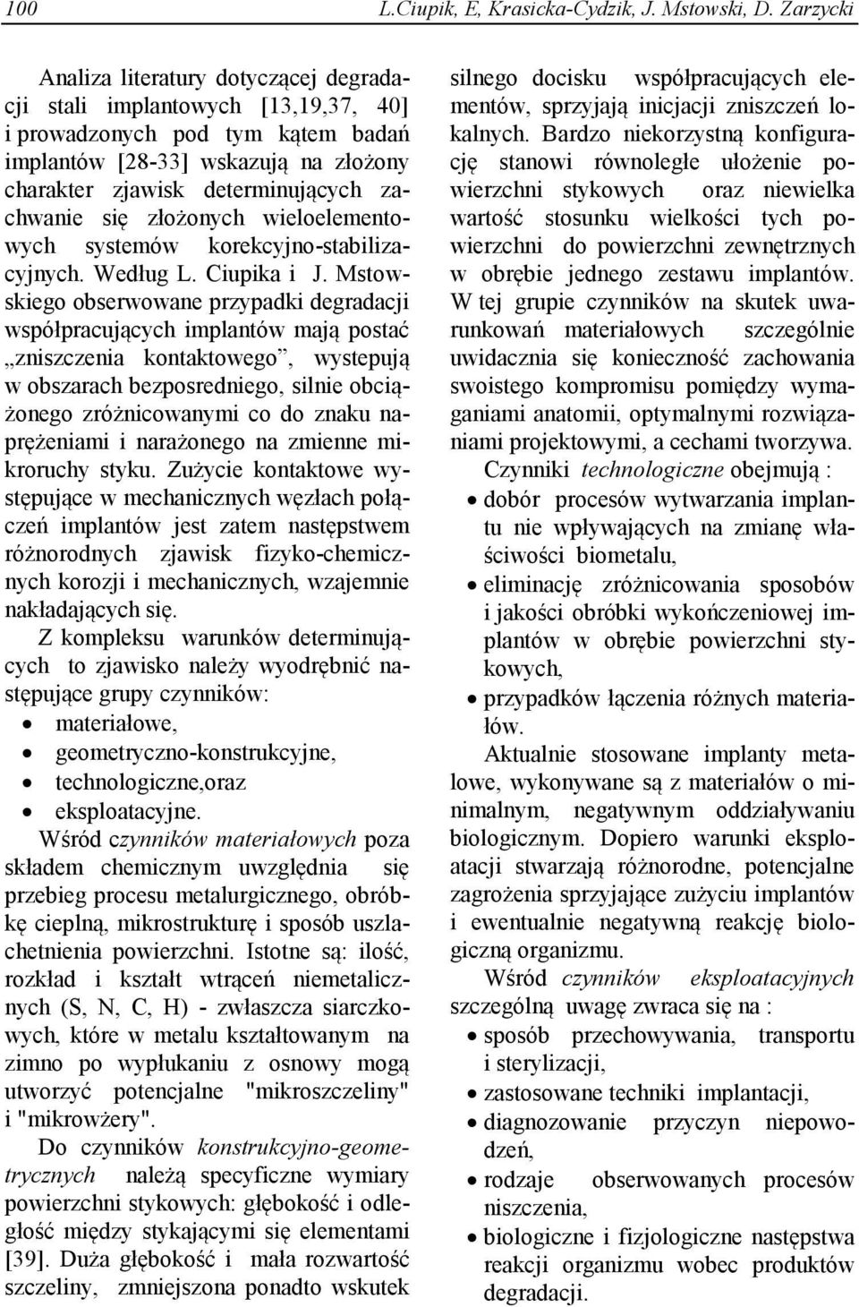 zachwanie się złożonych wieloelementowych systemów korekcyjno-stabilizacyjnych. Według L. Ciupika i J.