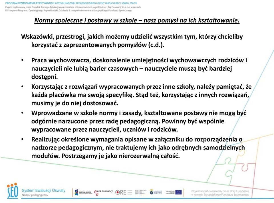 Korzystając z rozwiązań wypracowanych przez inne szkoły, należy pamiętać, że każda placówka ma swoją specyfikę. Stąd też, korzystając z innych rozwiązań, musimy je do niej dostosować.